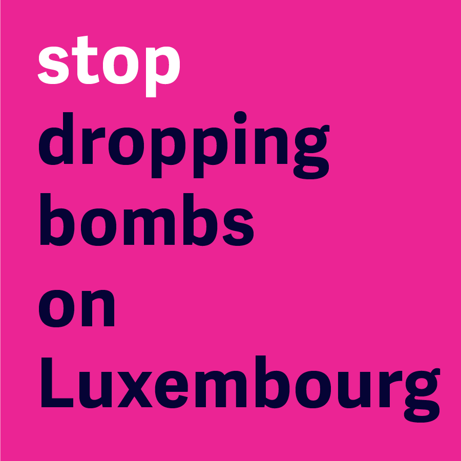 Stop Dropping Bombs on Luxembourg 
