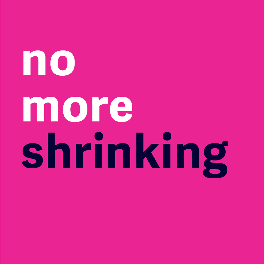 No More Shrinking