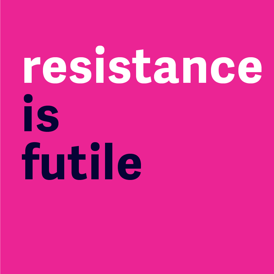 Resistance is Futile