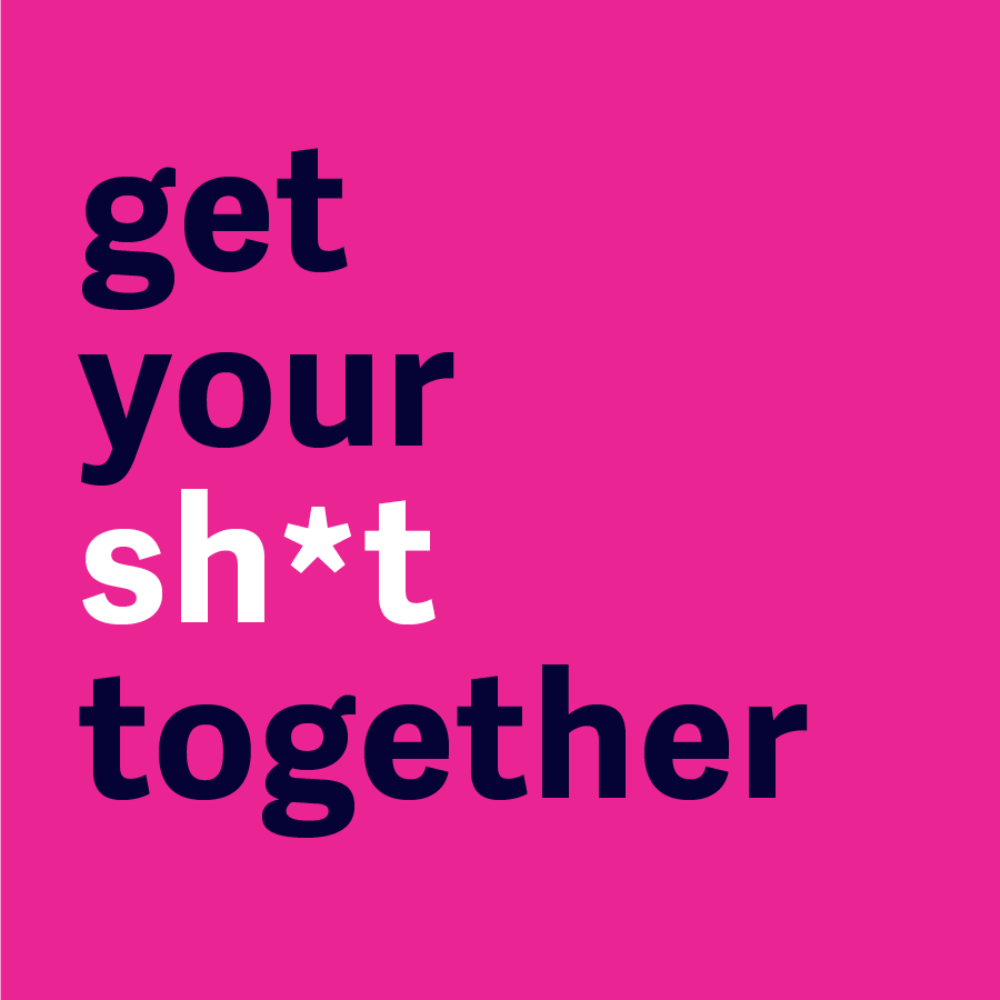 Get Your Shit Together