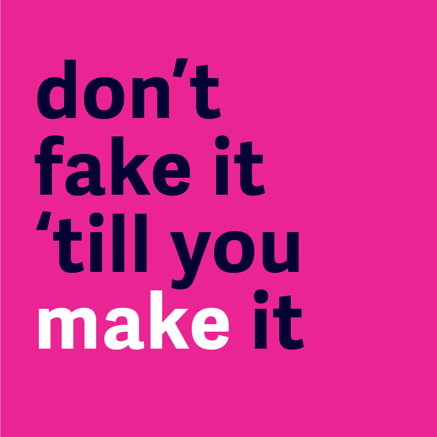 Don't Fake it 'Til You Make It