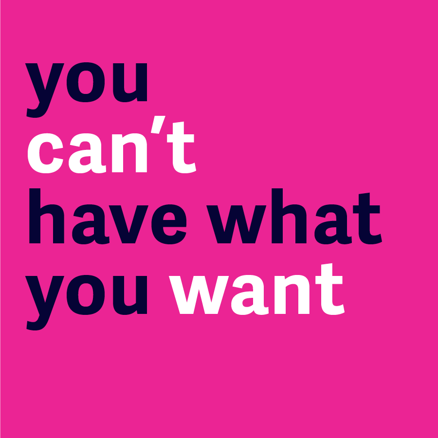 You Can't Have What You Want