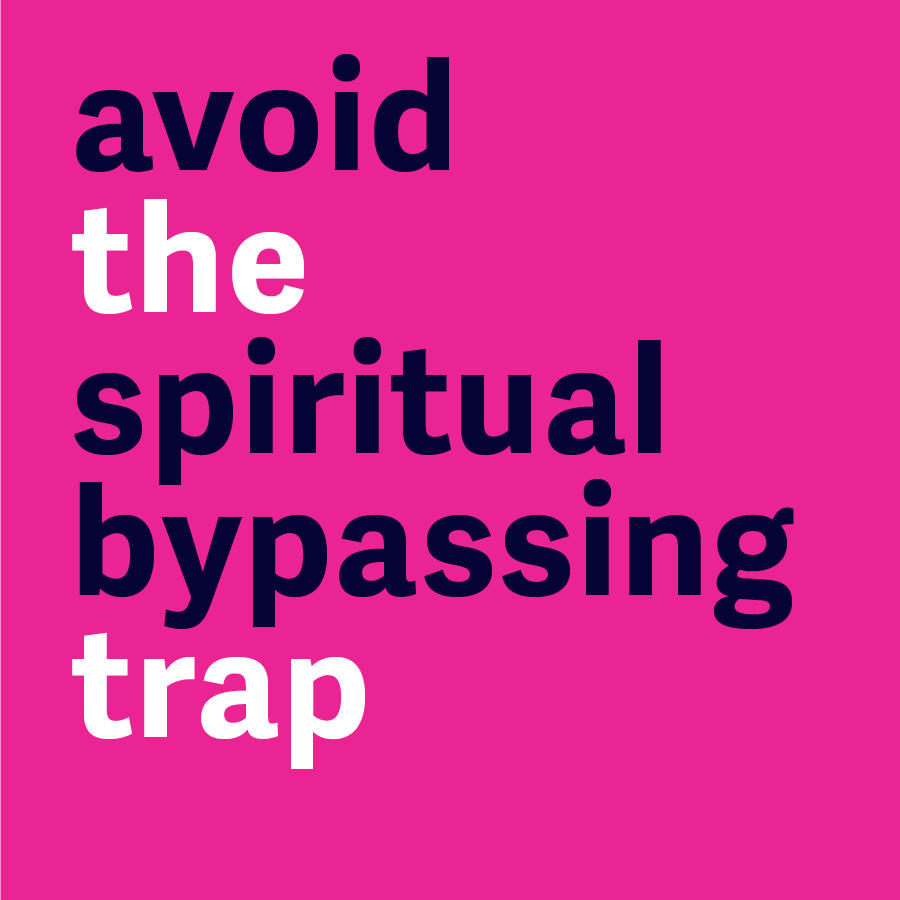 Avoid the spiritual bypassing trap
