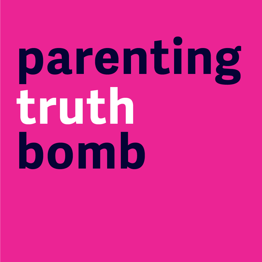 Parenting truth bomb