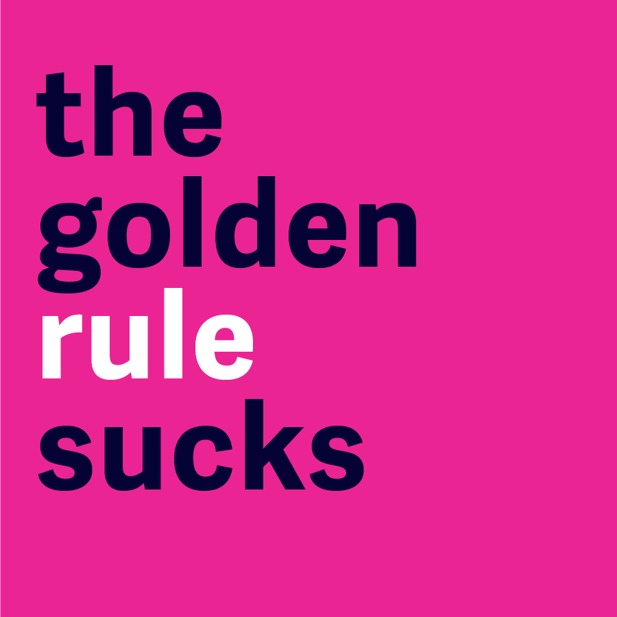 The golden rule sucks