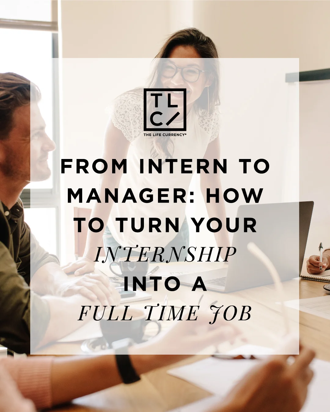 From Intern To Manager: How To Turn Your Internship Into A Full-Time Job