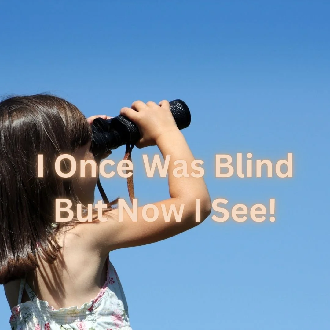 Newsletter: I Once Was Blind...
