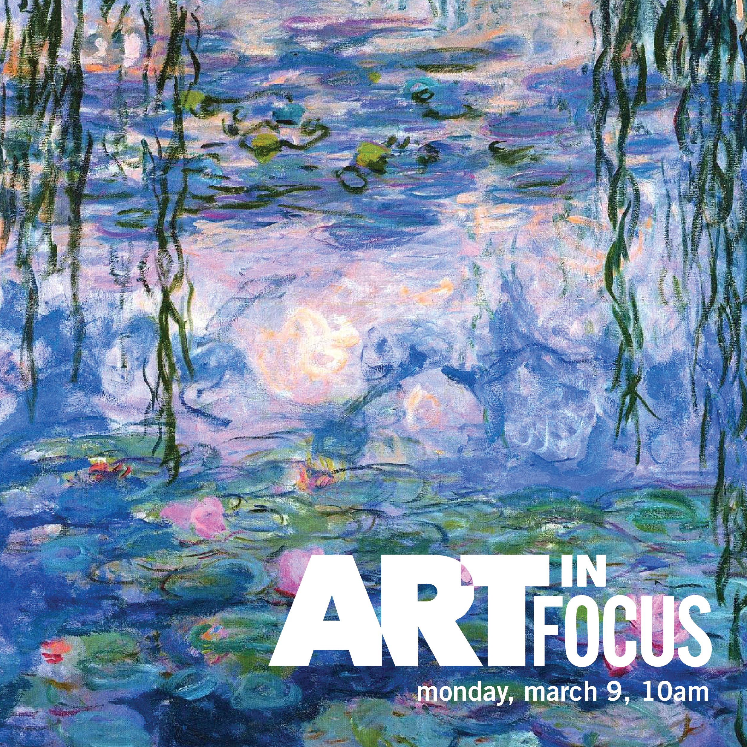 Art in Focus: March 9, 2026—Water Lilies—Monet’s Later Years–FREE EVENT