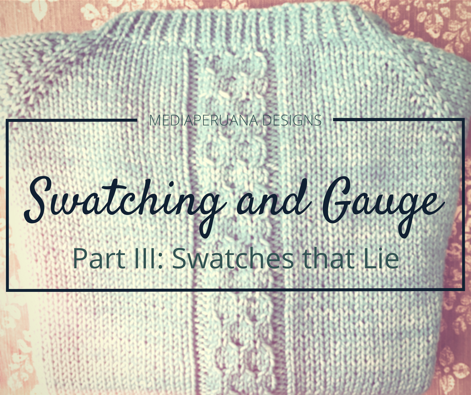 Swatching and Gauge, Part III: Swatches that Lie and What to Do About Them
