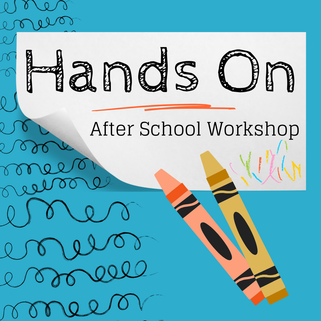 Hands On: After School Workshop