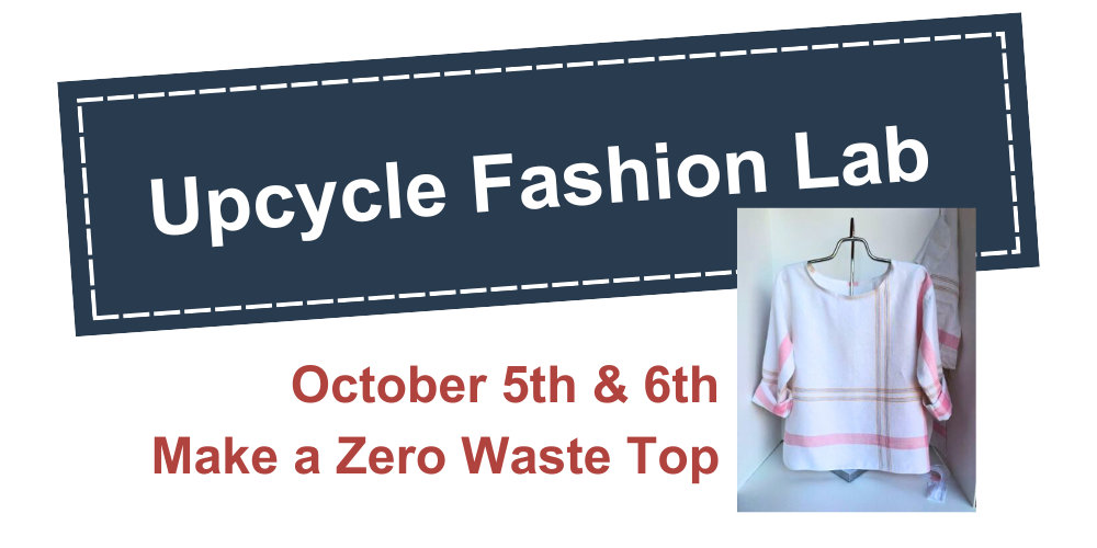 Upcycle Lab Upcycle Fashion Lab (adult): Make a Zero Waste Top (Session 1) — Art ...