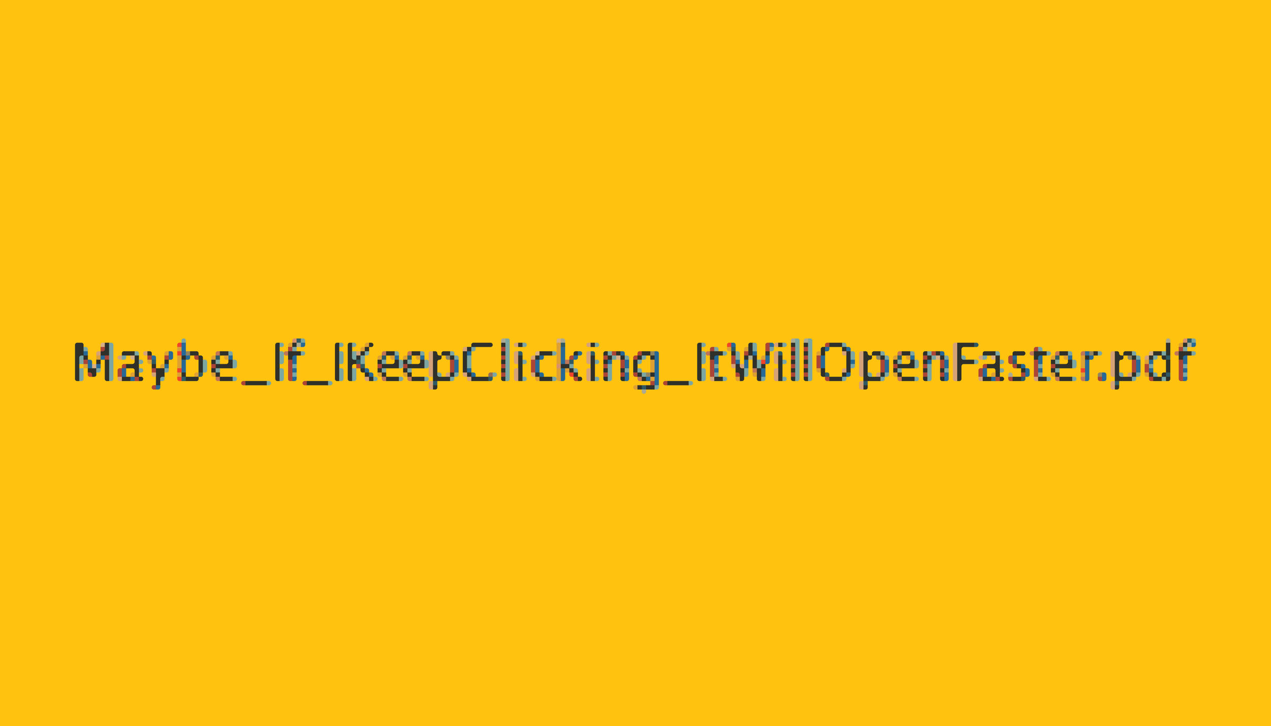 Text reads, "Maybe if I keep clicking it will open faster dot pdf"