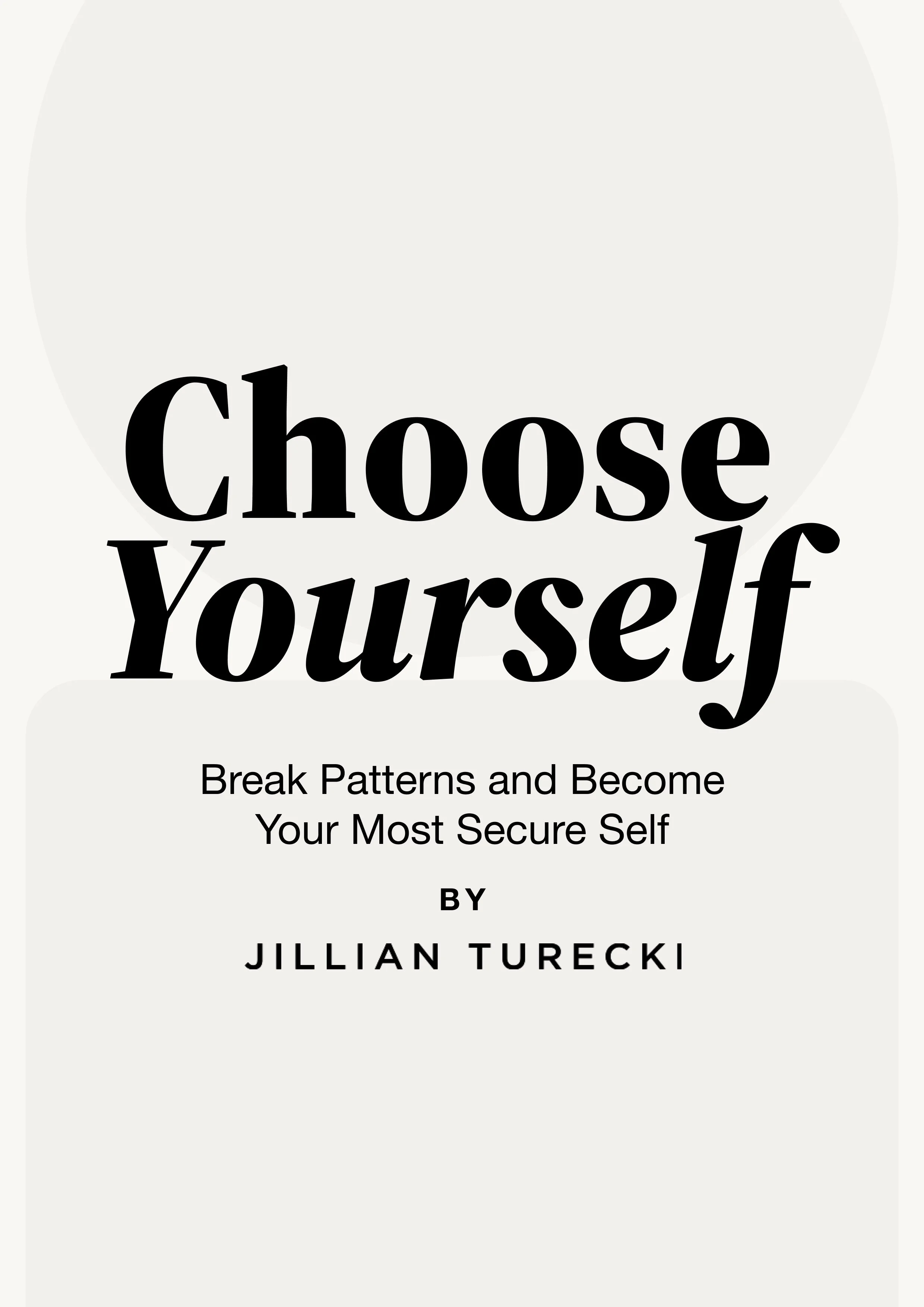 Book cover titled 'Choose Yourself' by Jillian Turecki with subtitle 'Break Patterns and Become Your Most Secure Self' in black text on a light background.