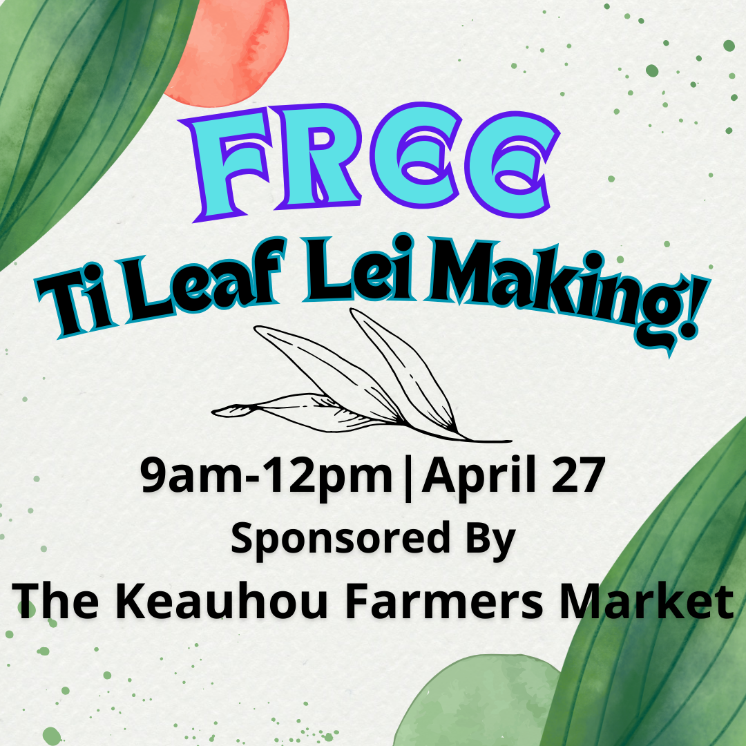 FREE Ti Leaf Lei Making! 9am-12pm 4/27/24