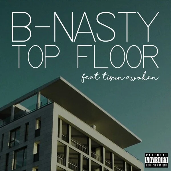B-Nasty drops his second single "Top Floor" featuring Tisun Awoken