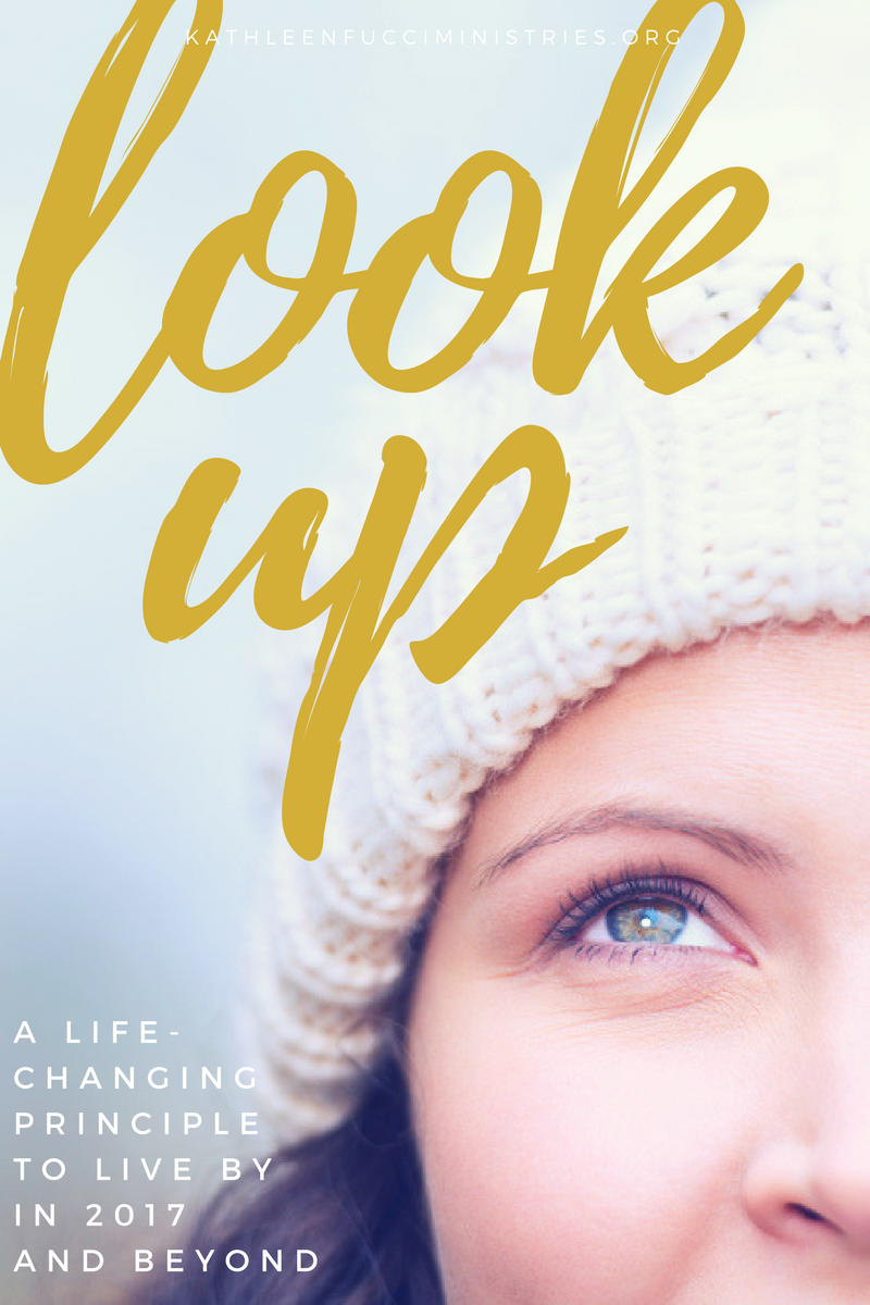 Look Up: A life-changing principle to live by in 2017 and beyond