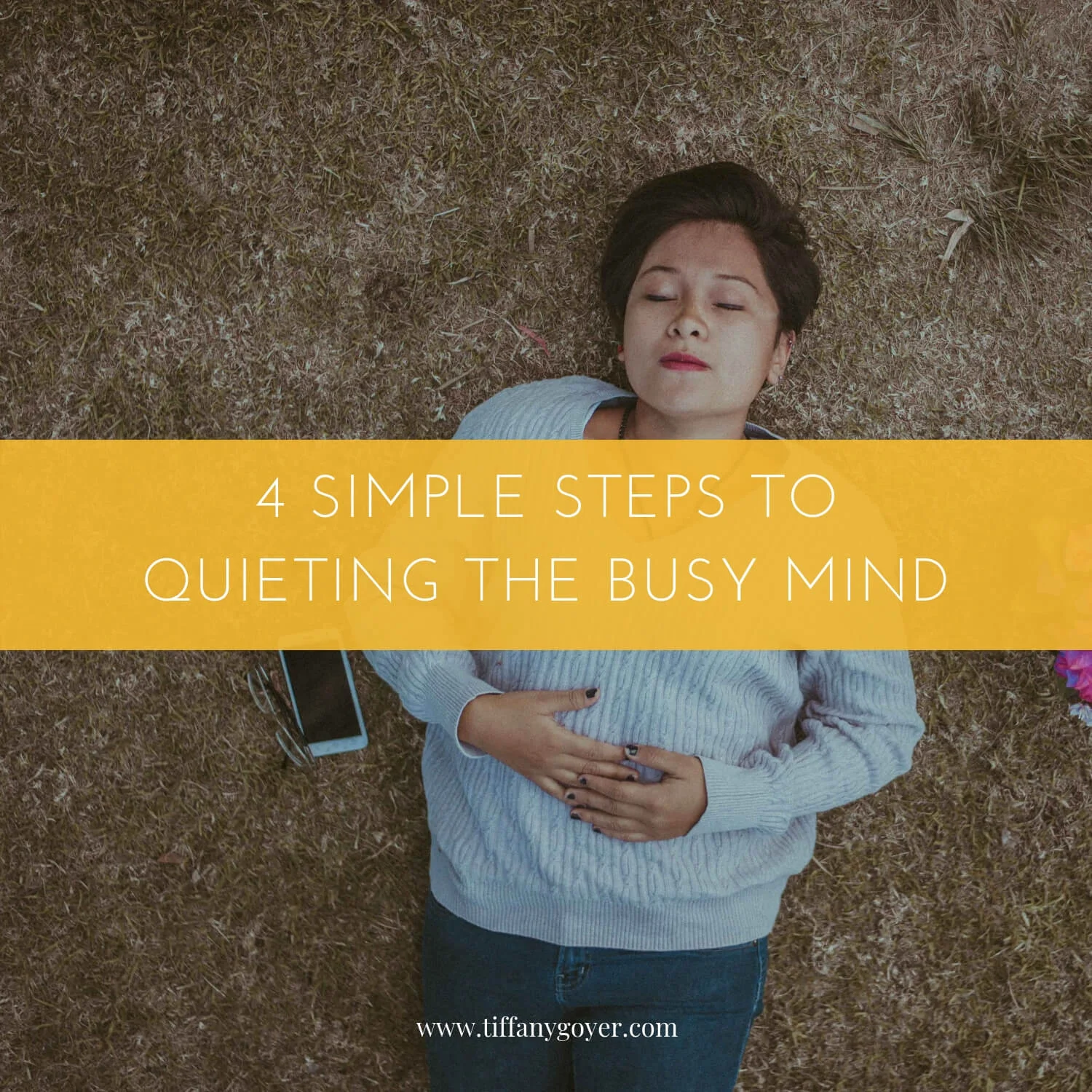 4 simple steps to quieting the busy mind — Tiffany Goyer, LMFT
