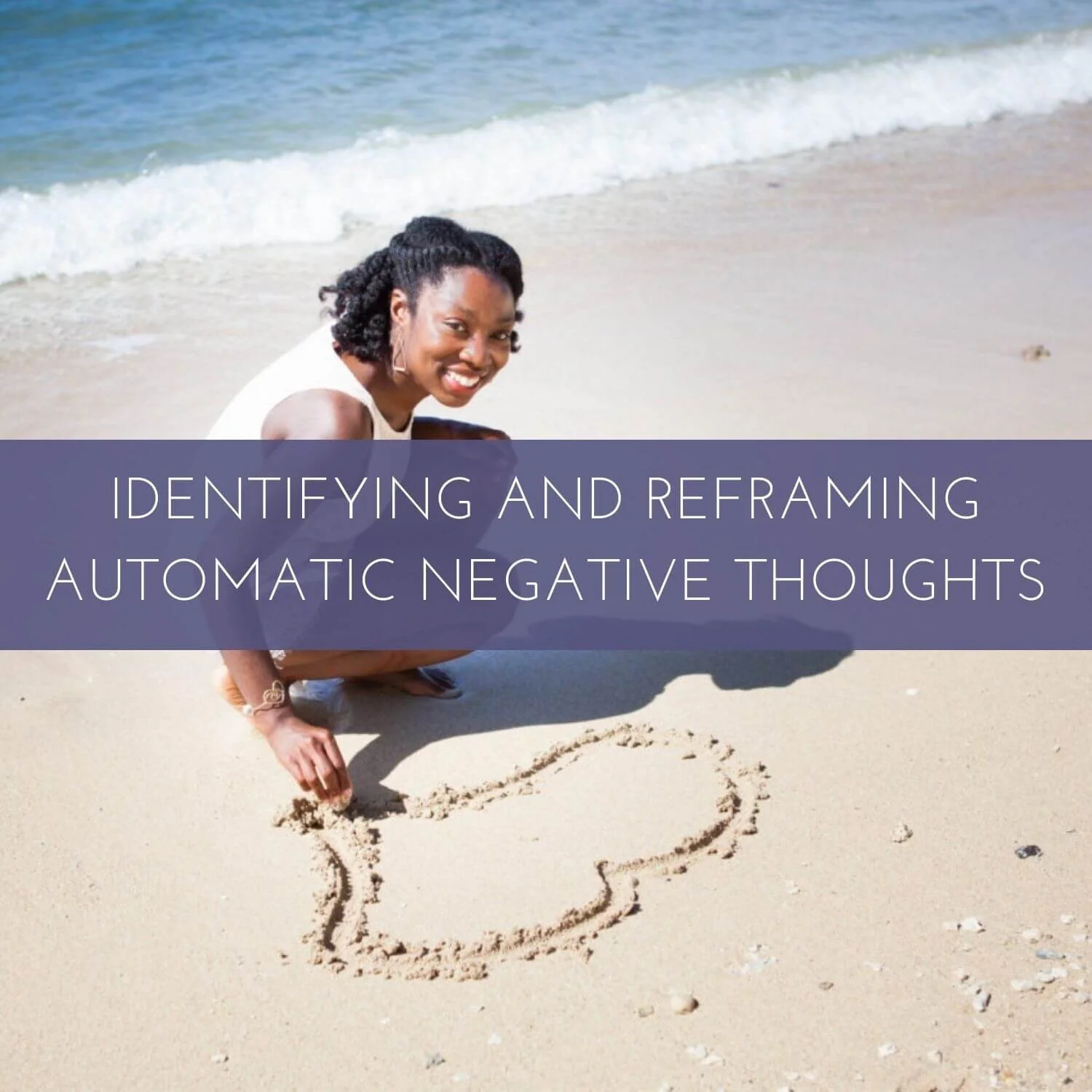 Identifying and Reframing Automatic Negative Thoughts (Part 2 of 2)