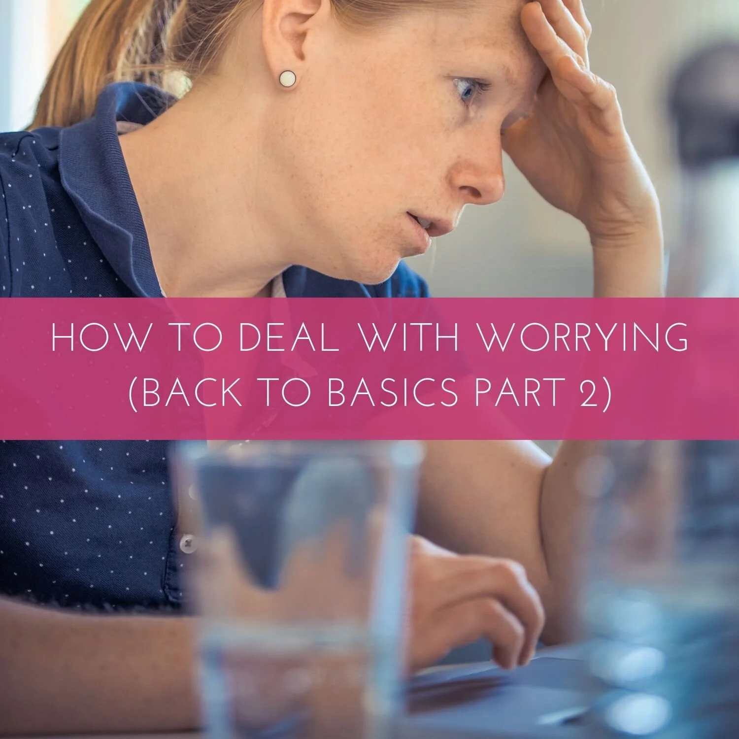 How to Deal with Worrying