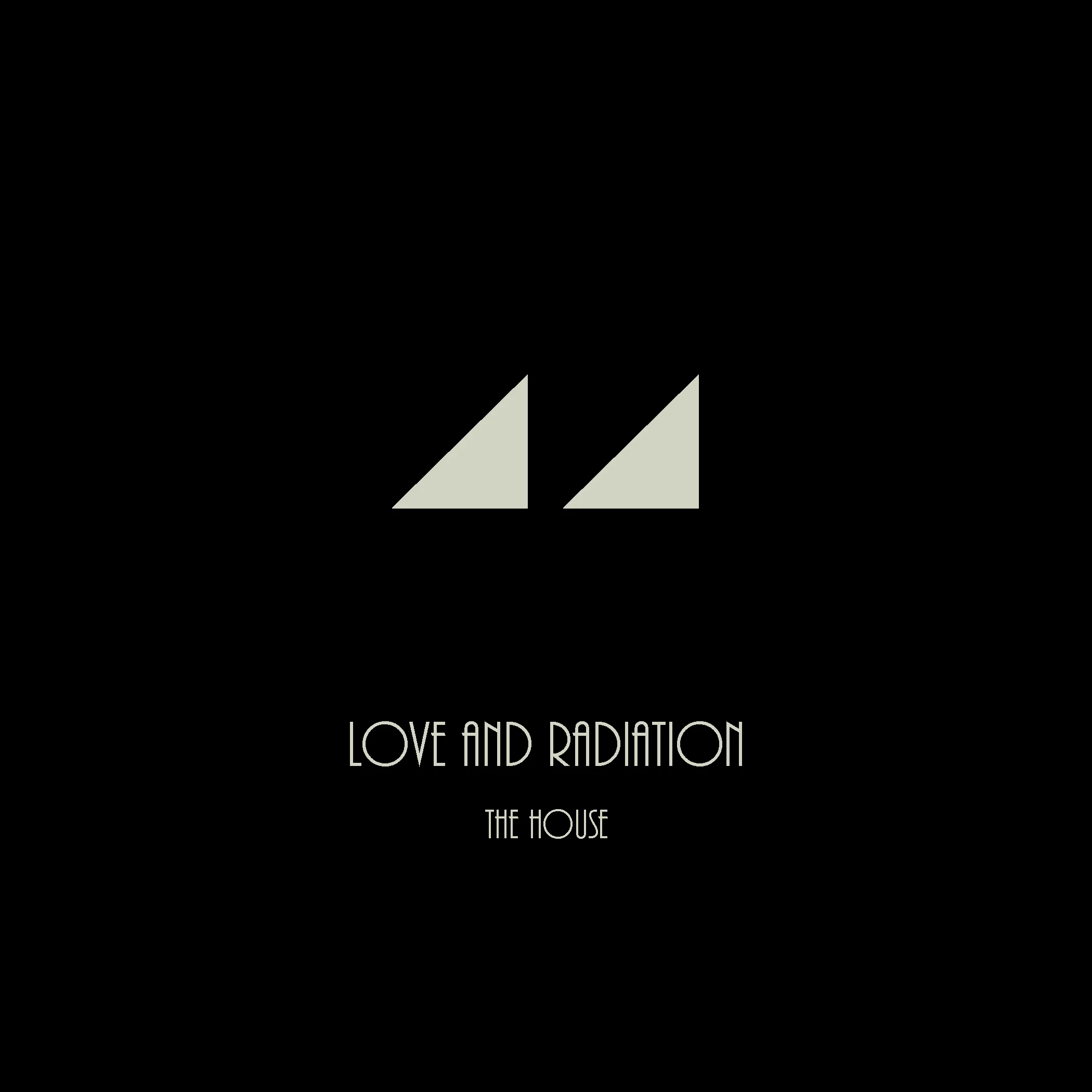 Love & Radiation, The House