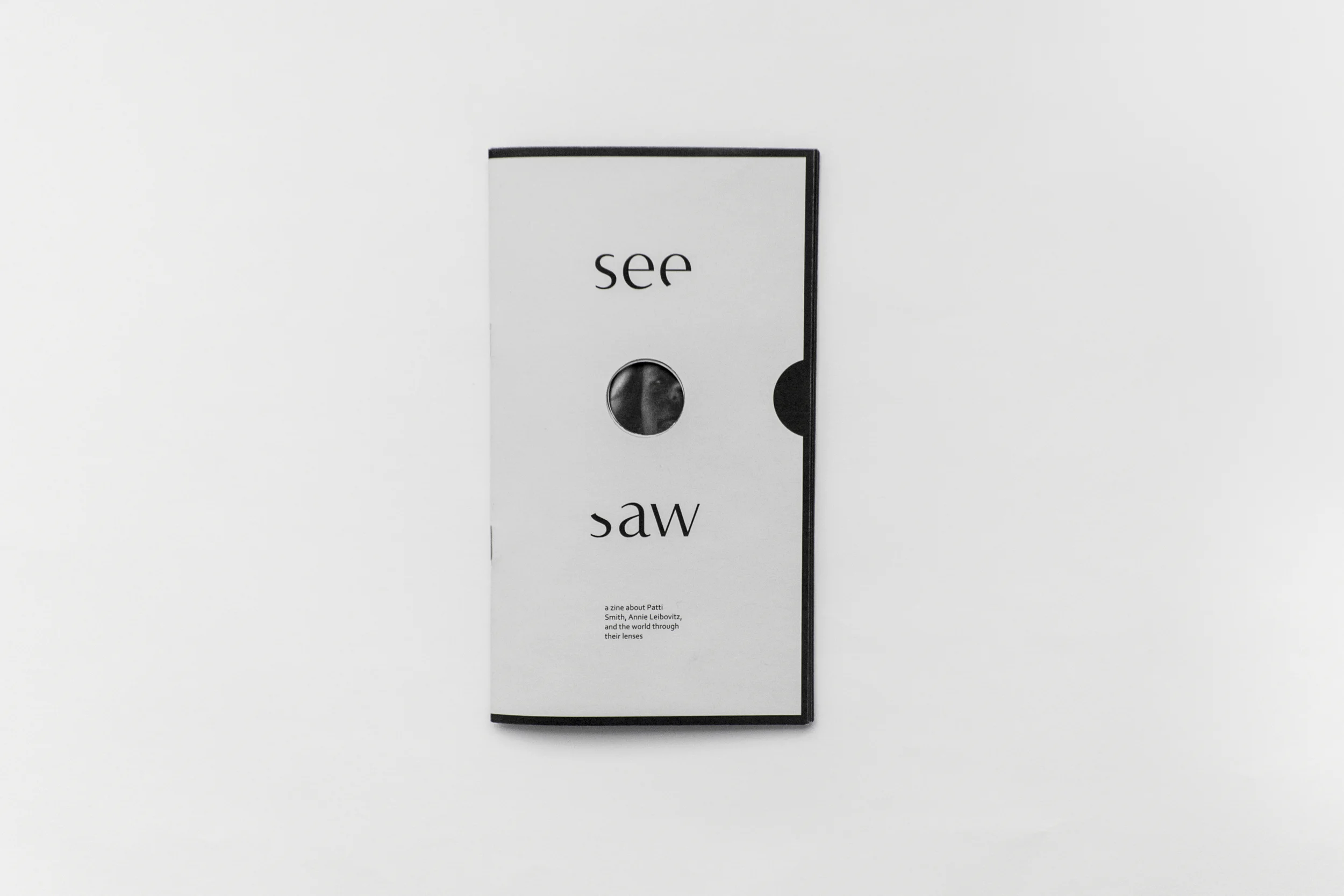 see/saw is a zine about Annie Leibovitz and Patti Smith that processes an understanding of two female artists who, at their core, are products of synthesis and human connections. Literally acting as lens, see/saw travels through Annieโs views into Pattiโs, meeting in the middle and conveying the fluidity with which the two have managed to ride lifeโs many fluctuations.