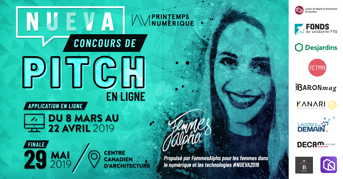 NUEVA 2019, concours de pitch en ligne pour les femmes dans le numérique et les technologies propulsé par Femmes Alpha. (3 ième édition lancée à travers le Canada francophone.) Lancement 8 mars 2019 - LA STATION QUÉBEC Finale 29 Mai 2019 - Centre Canadien d’architecture Montréal