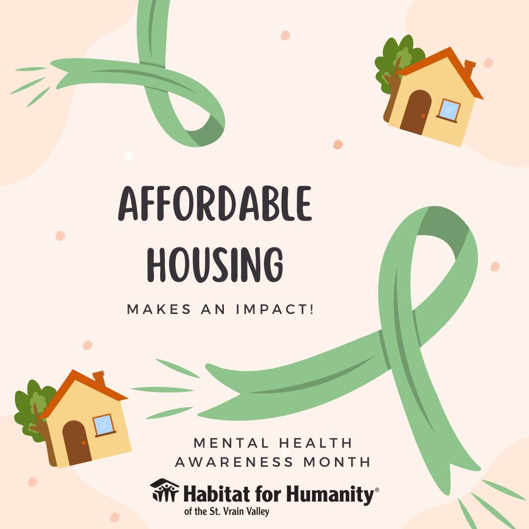 Did you know that May is Mental Health Awareness Month? More than 1 in 5 adults in the U.S. live with mental illness. A stable, affordable home can make a huge difference. Over 91% of Habitat homeowners in Colorado report an improvement in their ment