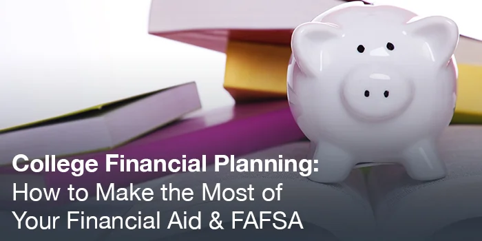 A Webinar in Review: Utilizing FAFSA in your College Financial Planning