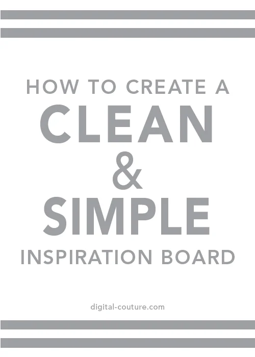 how+to+create+clean+simple+inspiration+board+digital-couture.jpg