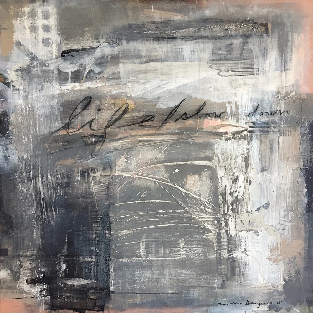 LIFE / SLOW DOWN 80 x 80 cm Mixed media on Canvas 2018