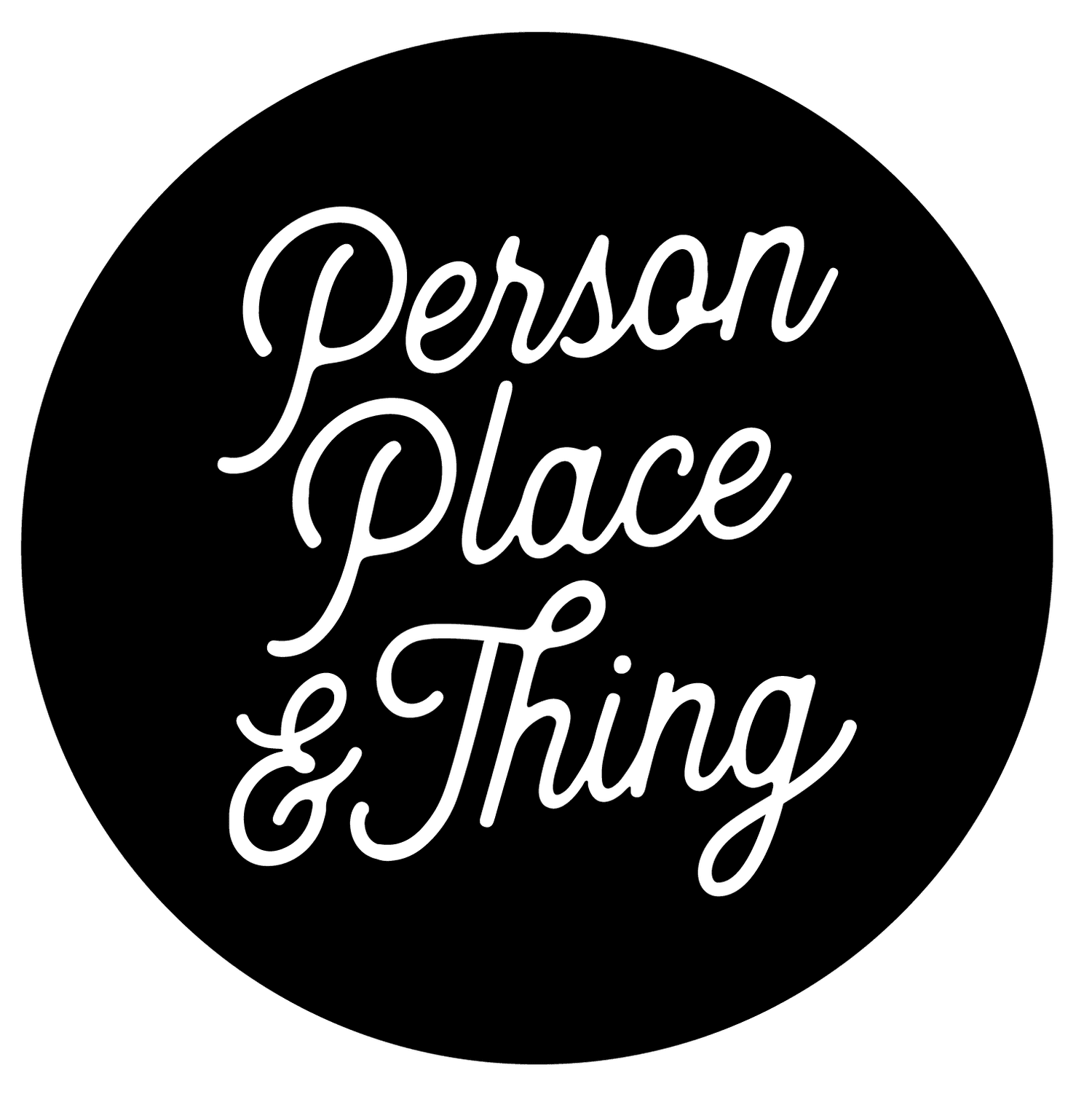 PERSON PLACE &amp; THING