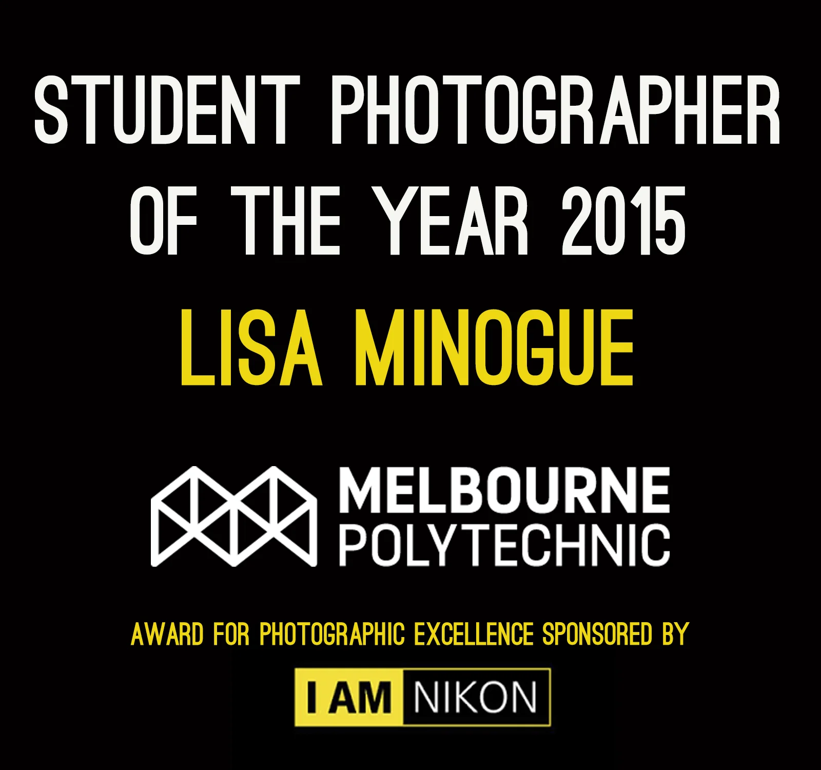 On Tuesday November 17, I was awarded the 2015 Student of the Year Award from Melbourne Polytechnic. The award was generously sponsored by Nikon. I am incredibly proud and humbled.