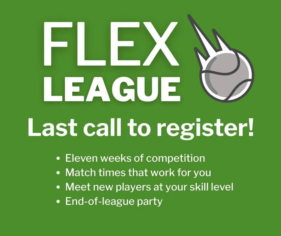 Final hours to join our Flex League! Registration closes at the end of today.

This league is men&rsquo;s and women&rsquo;s singles play (Level 2, rating 3.0-3.5) and runs Jan. 12 to March 30. Each week, you and your assigned opponent find a match ti