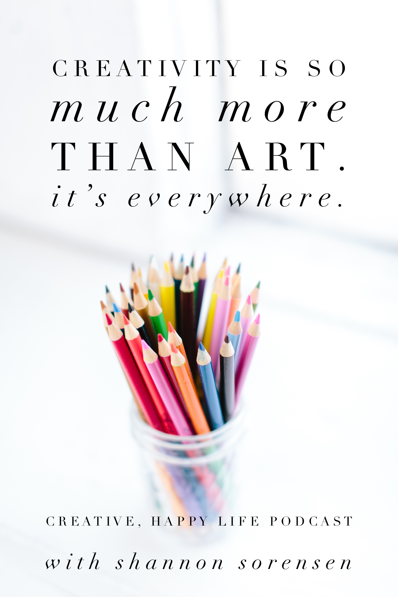 Creative Happy Life Podcast, Creativity Quotes, Everyone is Creative, Podcast About Creativity, New Podcast, Podcast Art, podcast host Shannon Sorensen