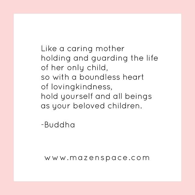 #mazenspace #lovingkindness #buddha #buddhaquotes #togetherwearestronger #womenswellnesswisdom #motherhood