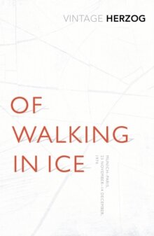 Werner Herzog: Of Walking In Ice : Munich - Paris: 23 November - 14 December, 1974