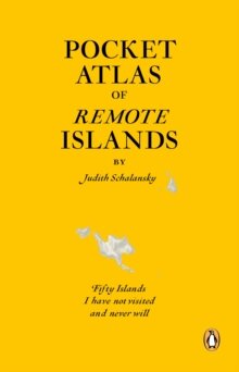 Judith Schalansky: Pocket Atlas of Remote Islands : Fifty Islands I Have Not Visited and Never Will