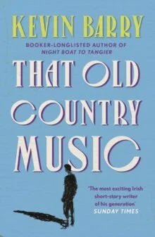Kevin Barry : That Old Country Music