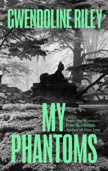 Gwendoline Riley: My Phantoms