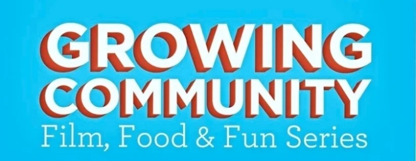 Growing Community: Film, Food & Fun Series