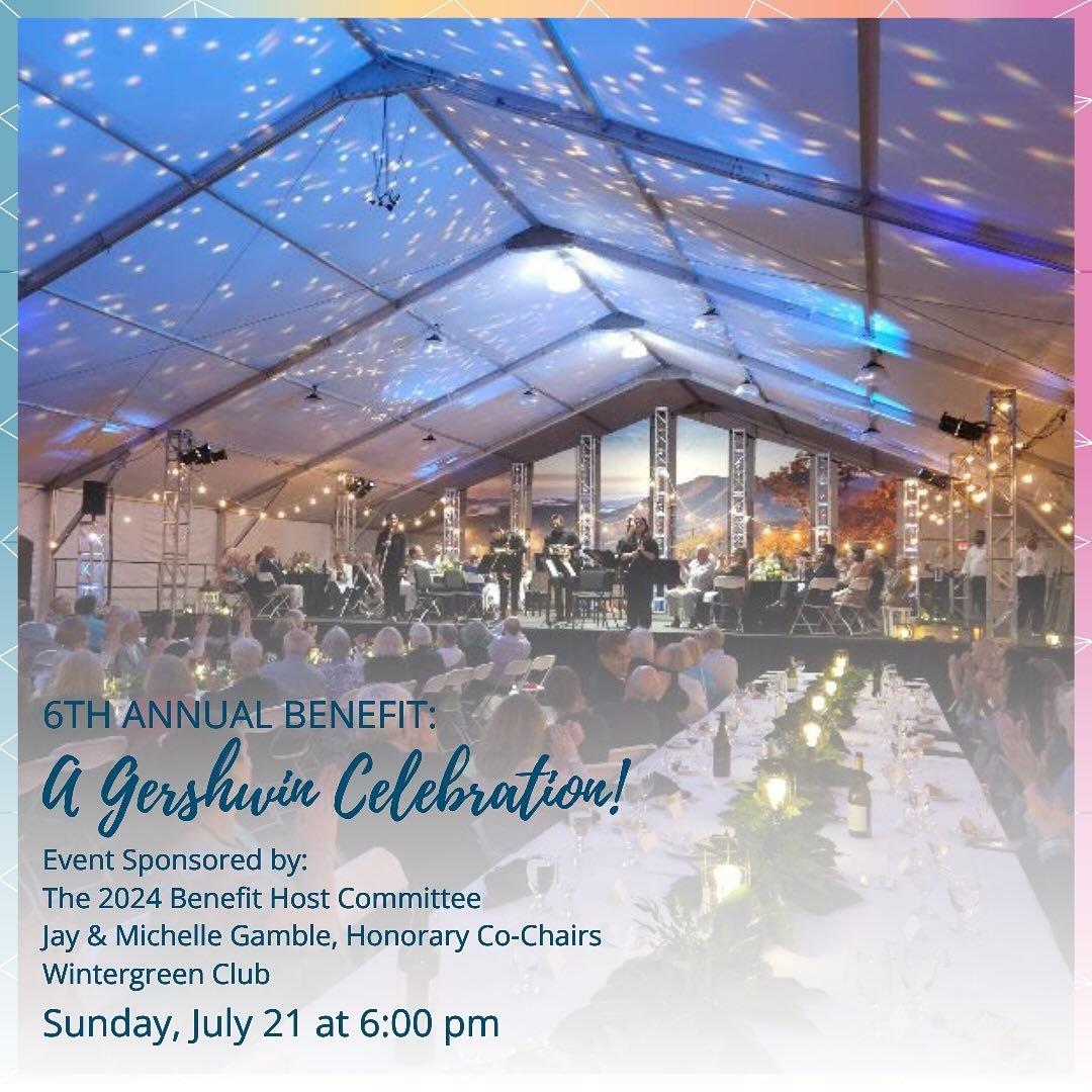 You&rsquo;re invited to our 6th Annual Benefit, A Gershwin Celebration, on Sunday, July 21st at 6:00pm, sponsored by Honorary Co-Chairs Jay &amp; Michelle Gamble, the Wintergreen Club, and the 2024 Benefit Host Committee. Find more information and pu