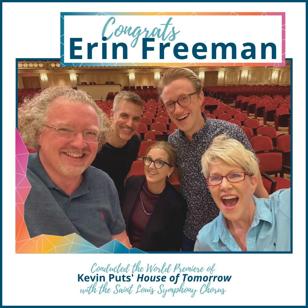 Artistic Director Erin Freeman, in her role as Director of the Saint Louis Symphony Chorus, recently participated in the world premiere of Kevin Puts' &quot;House of Tomorrow,&quot; featuring mezzo soprano Joyce DiDonato. Listen to this historic perf