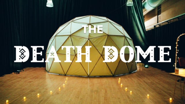 The Death Dome Experience