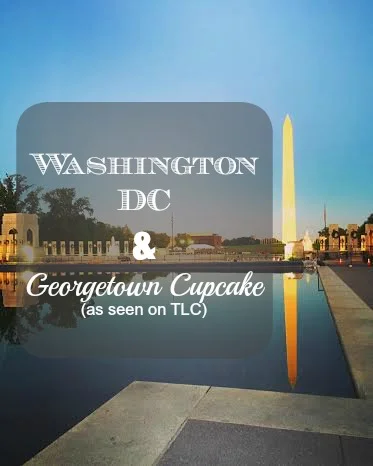 Washington D.C. & The Famous Georgetown Cupcakes