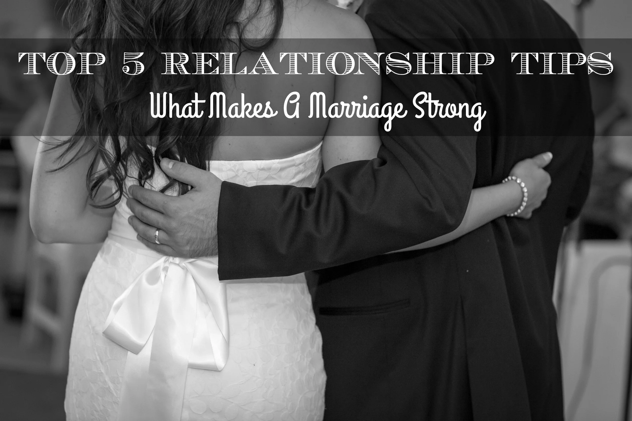 Top 5 Relationship Tips: What Keeps A Marriage Strong