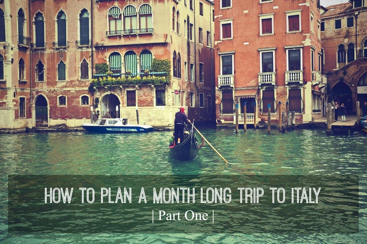 How To Plan A Month Long Trip To Italy: Part One