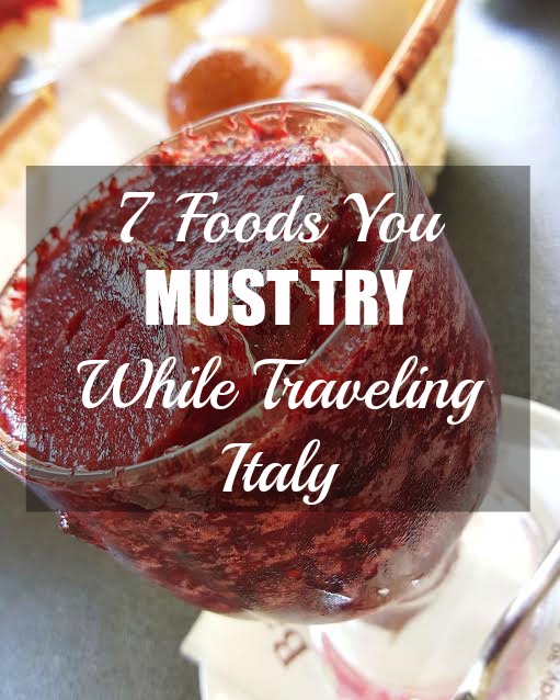  SEVEN FOODS YOU MUST TRY WHILE TRAVELING ITALY 