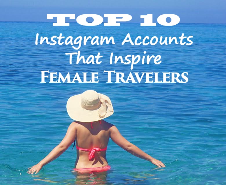top 10 instagram accounts that inspire female travelers.jpg