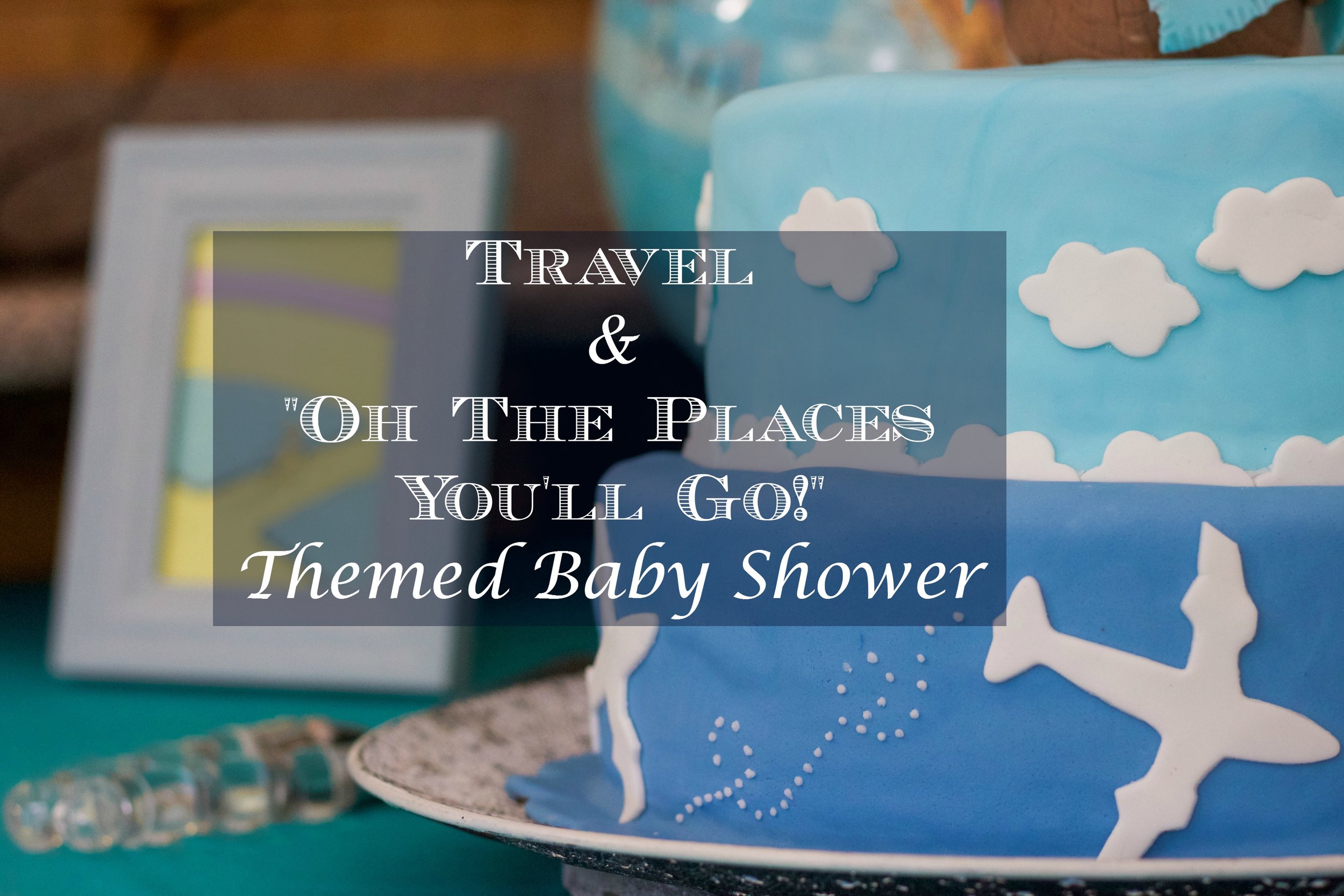 travel and oh the places you'll go baby shower.jpg