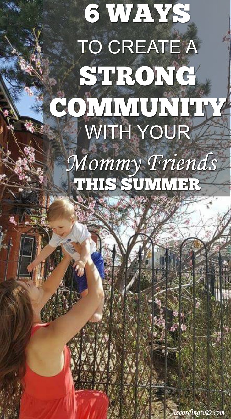6 ways to create a strong community with your mommy friends this summer.jpg